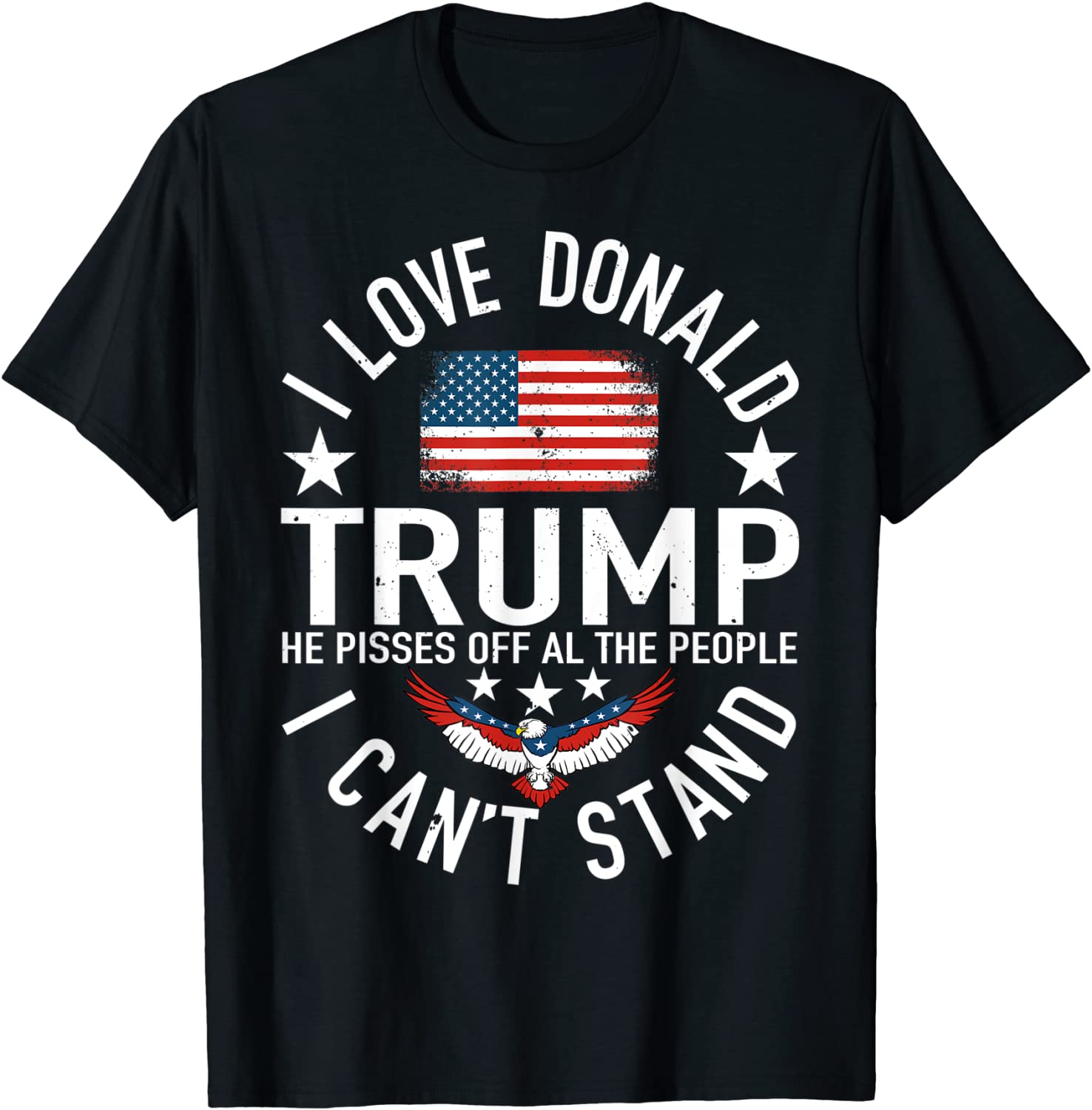 I Love Trump Because He Pissed Off The People I Can't Stand Classic Shirt
