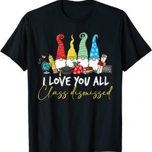 I Love You All Class Dismissed Last Day Of School Cute Gnome Classic Shirt