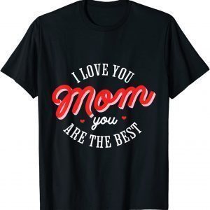 I Love You Mom Happy Mother's Day 2022 Celebrate Mama Heart Classic Shirt