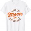 I Love You Mom Happy Mother's Day 2022 Classic Shirt