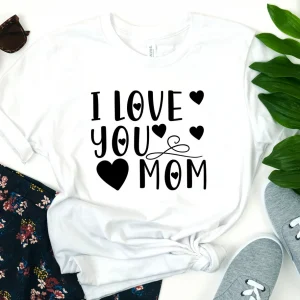 I Love You Mom Mother's Day 2022 Shirt