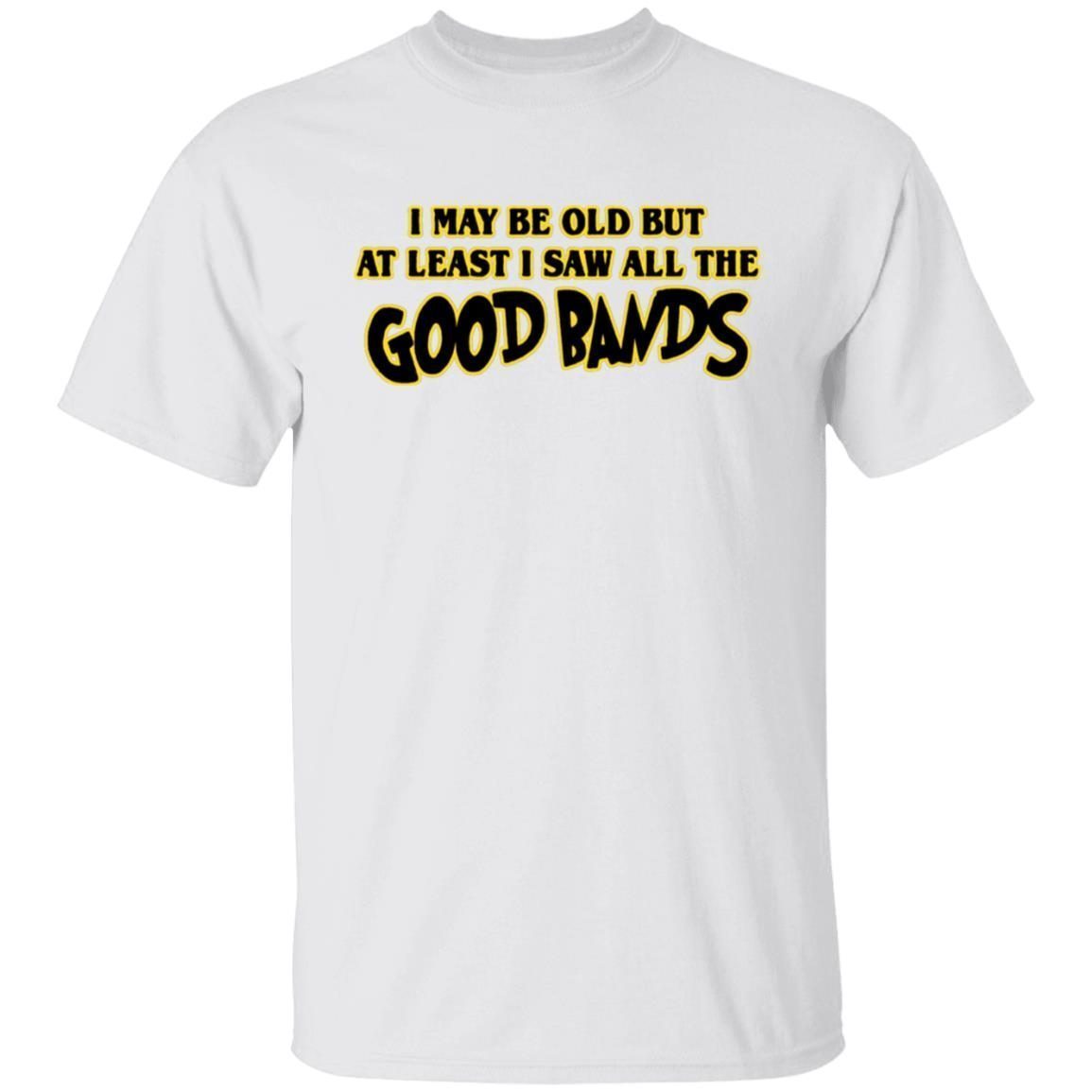 I May Be Out But At Least I Saw All The Good Bands 2022 Shirt