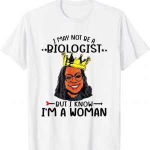 I May Not Be A Biologist But I Know I'm A Woman KBJ Classic Shirt