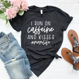 I Run On Caffeine And Kisses #momlife Mother's Day Shirt
