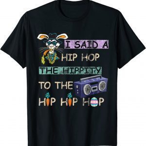I Said Hip The Hippity To Hop Hip Hop Bunny Easter Day Classic Shirt