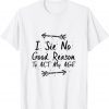 I See No Good Reason To Act My Age Classic Shirt