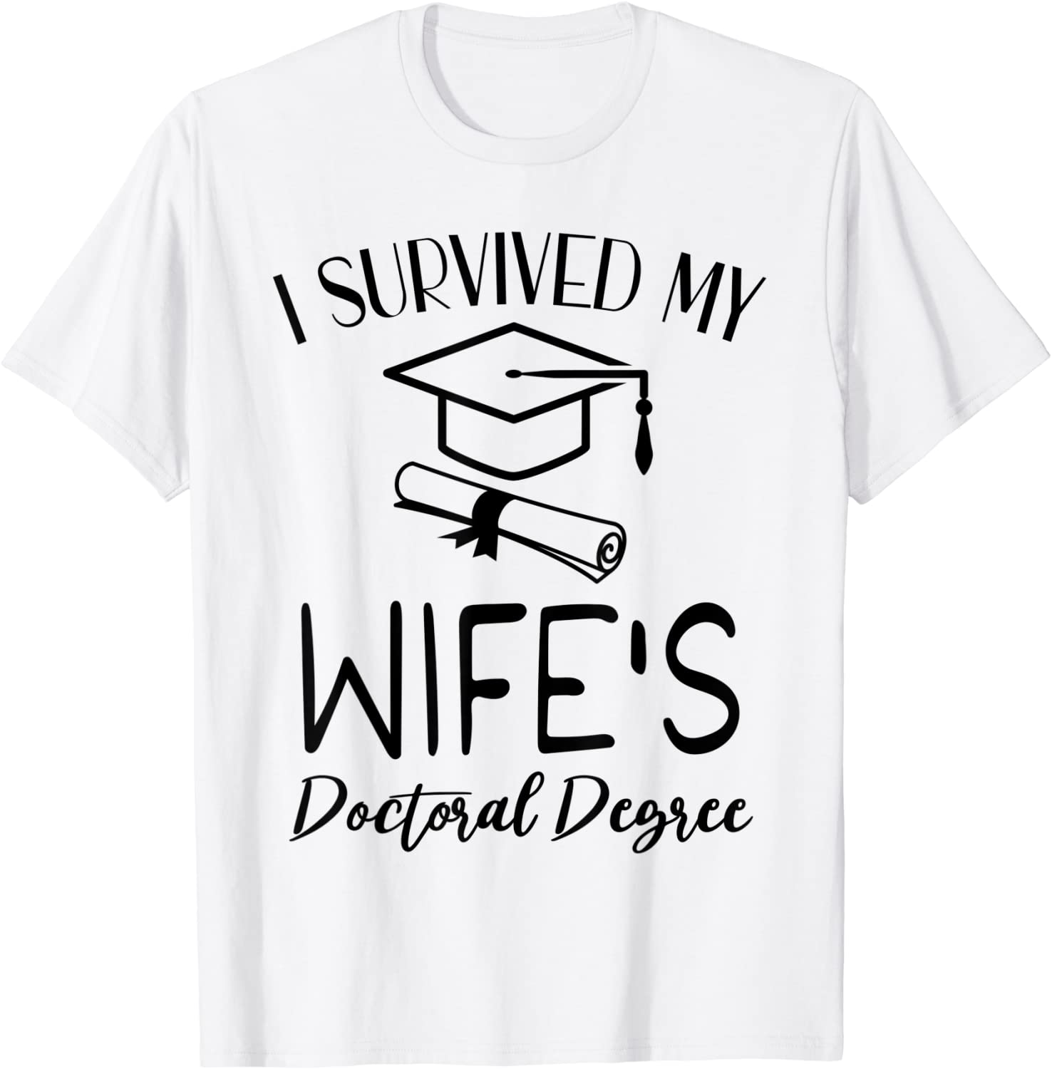 I Survived My Wifes Doctoral Degree Graduation Graduate T-Shirt