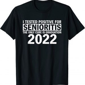 I Tested Positive For Senioritis 2022 Shirt