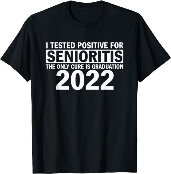 I Tested Positive For Senioritis 2022 Shirt