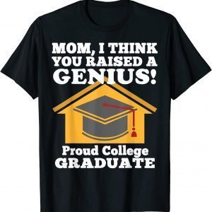 I Think You Raised a Genius 2022 College Graduation Limited Shirt