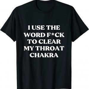 I Use The Word Fuck To Clear My Throat Chakra T-Shirt