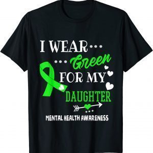 I Wear Green for My Daughter Mental Health Awareness Tee Shirt
