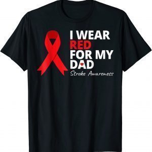I Wear Red For My Dad Stroke Awareness Survivor Warrior Love 2022 Shirt