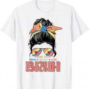 I Went From Mama, Mommy, Mom, Bruh Messy Bun Mother's Day 2022 T-Shirt