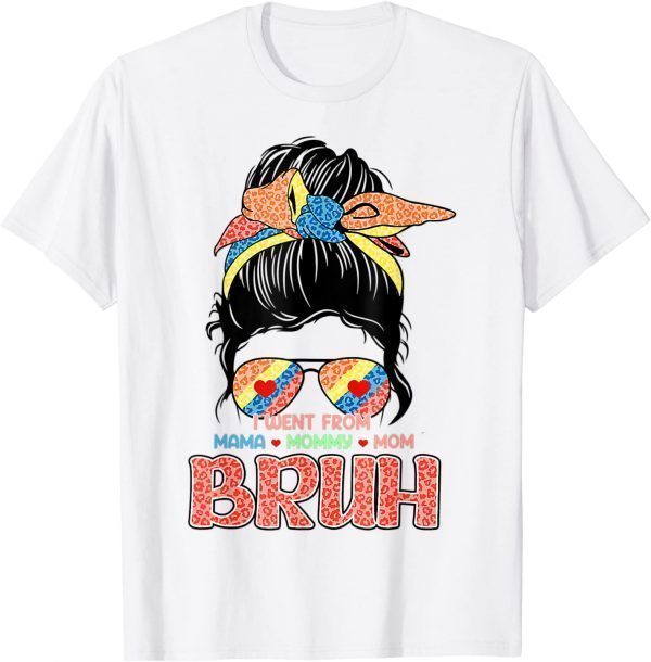 I Went From Mama, Mommy, Mom, Bruh Messy Bun Mother's Day 2022 T-Shirt