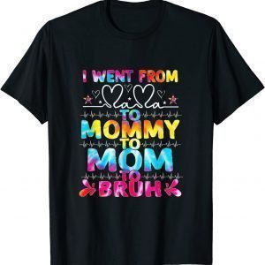 I Went From Mama To Mommy Mom Bruh Tie Dye Mothers Day Classic T-Shirt
