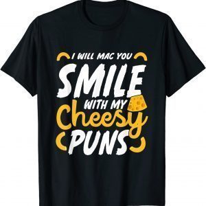 I Will Mac You Smile With My Cheesy Pun Macaroni Lover 2022 Shirt