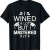 I Wined A Lot But I Mastered It - Master Graduation Study Tee Shirt