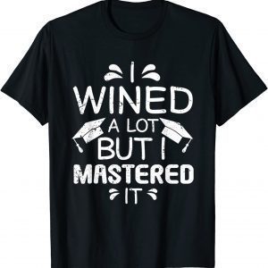 I Wined A Lot But I Mastered It - Master Graduation Study Tee Shirt