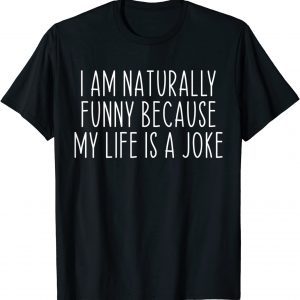 I am Naturally Funny My Life is a Joke Classic Shirt