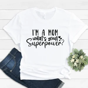 I am a mom what is your superpower 2022 shirt