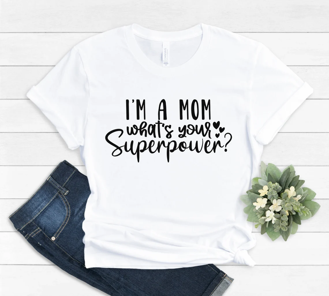 I am a mom what is your superpower 2022 shirt
