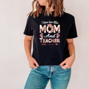I have Two Titles Mom and Teacher Mother's Day 2022 Shirt