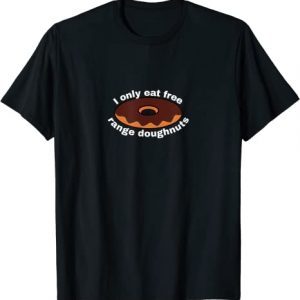 I only eat free range doughnuts 2022 T-Shirt