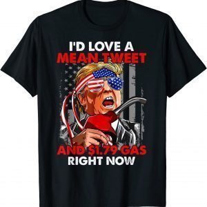 I'd Love A Mean Tweet 1.79 Gas Right Now USA Flag Pro Trump Classic Shirt