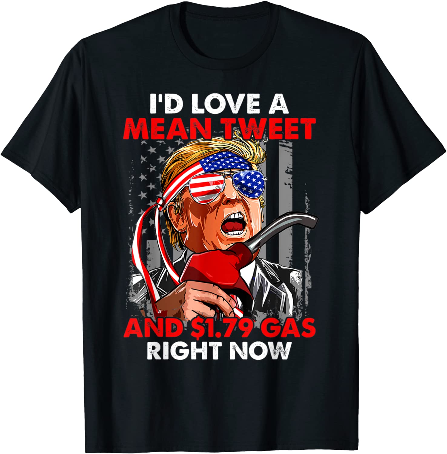 I'd Love A Mean Tweet 1.79 Gas Right Now USA Flag Pro Trump Classic Shirt
