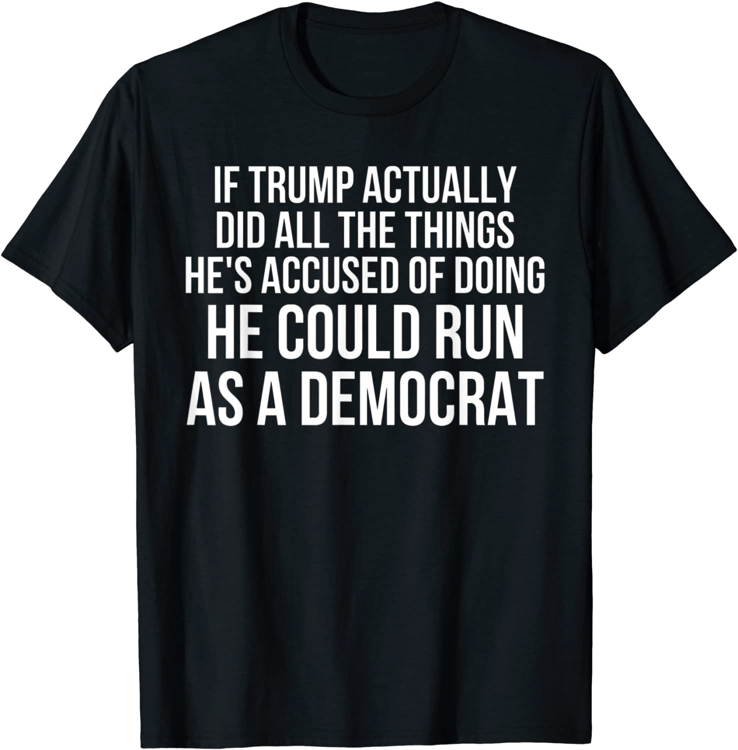 If Trump Actually Did All The Things He's Accused Of Doing 2022 Shirt