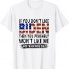 If You Don't Like Biden Then You Probably Won't Like Me 2022 Shirt