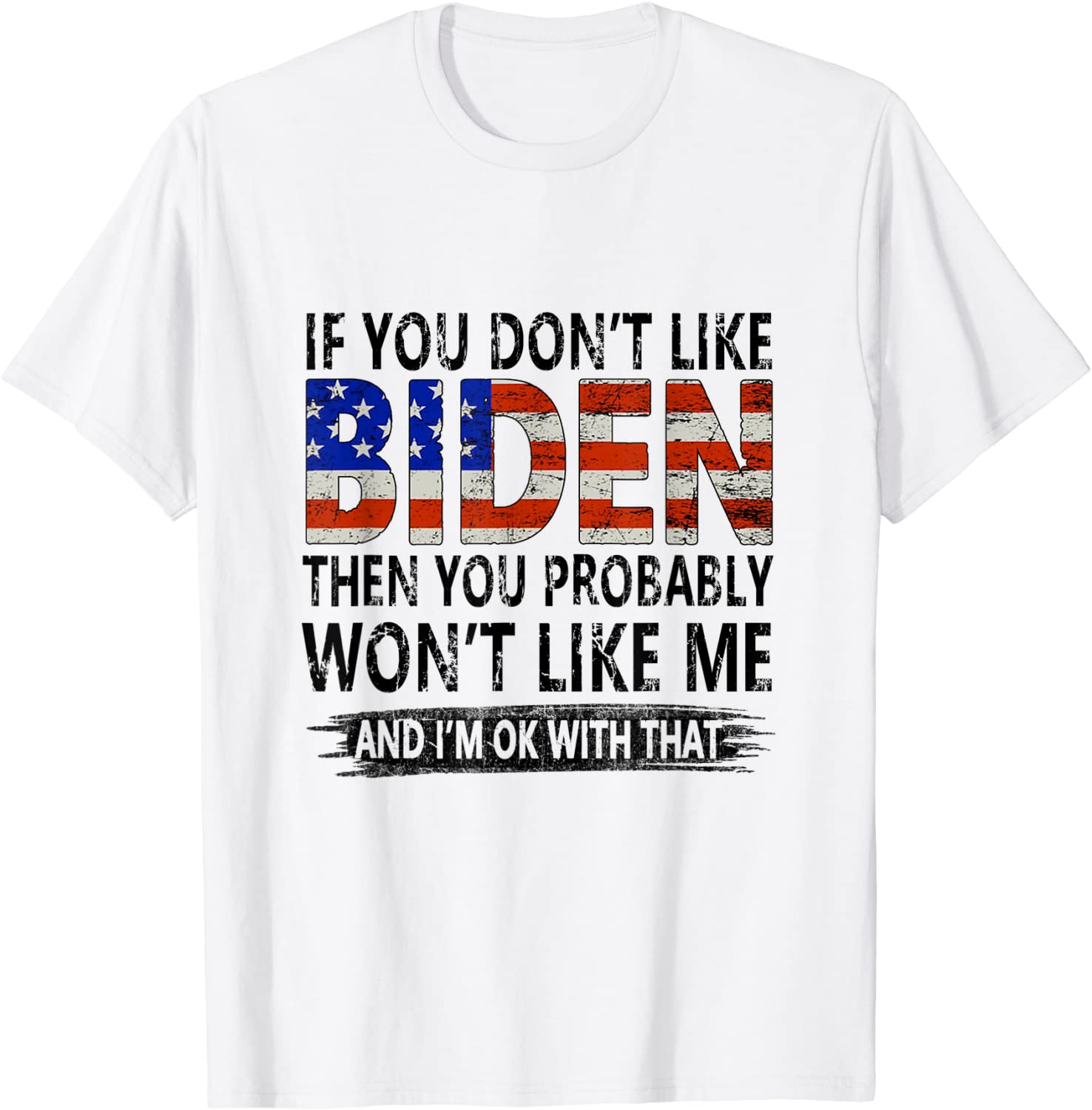 If You Don't Like Biden Then You Probably Won't Like Me 2022 Shirt
