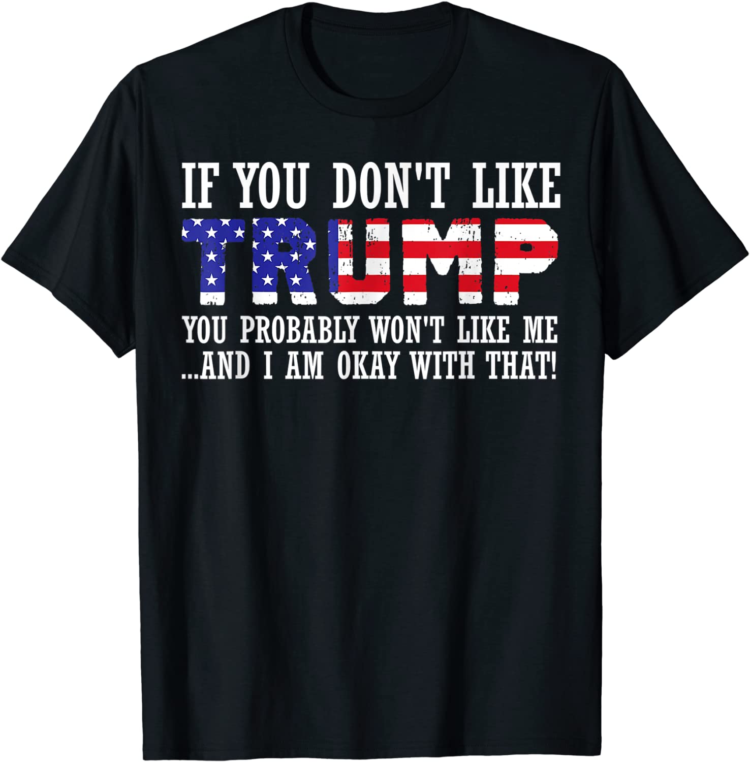 If You Don't Like Trump Then You Won't Like Me Limited Shirt