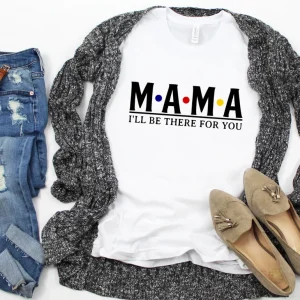 I'll Be There For You Mama Mother's Day 2022 Shirt