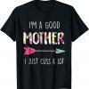 I'm A Good Mother I Just Cuss A Lot Mother's Day T-Shirt
