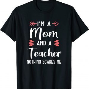 I'm A Mom And A Teacher Nothing Scares Me T-Shirt