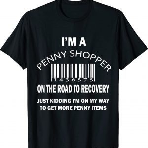 I'm A Penny Shopper On The Road To Recovery Just Kidding 2022 Shirt