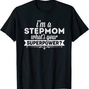 I'm A Stepmom What's Your Superpower Mothers Day 2022 Shirt