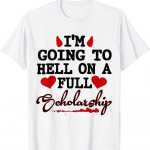 I'm Going To Hell On A Full Scholarship 2022 T-Shirt