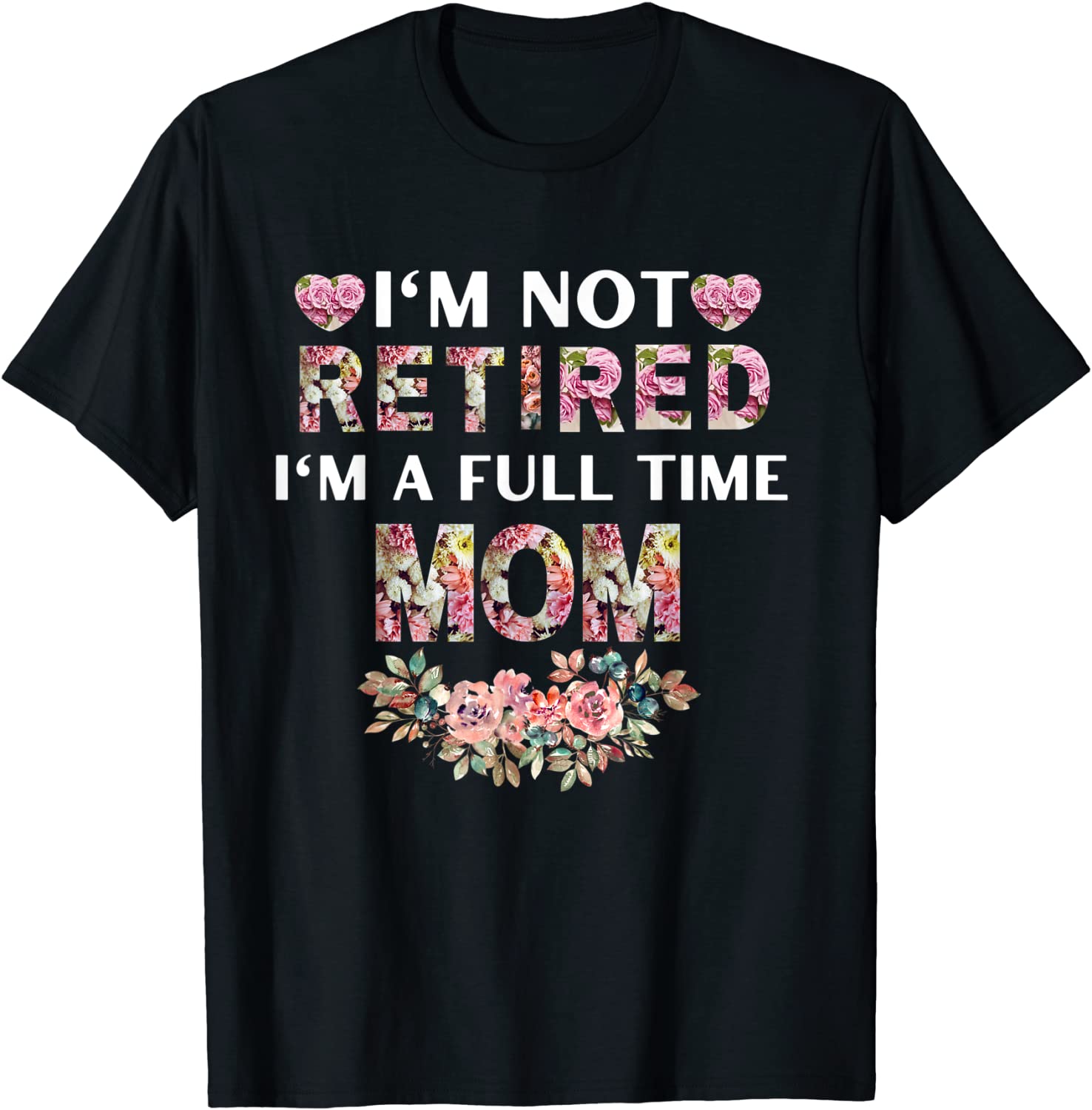 I'm Not Retired I'm A Full Time Mom Classic Shirt