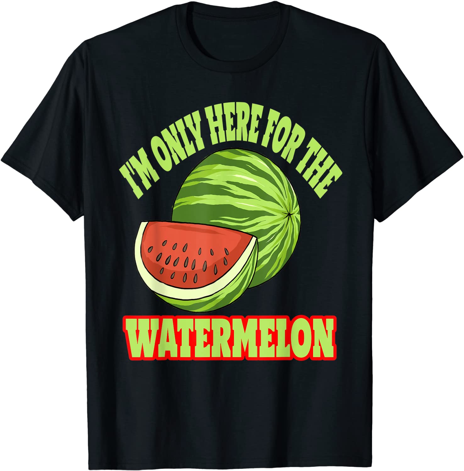 I'm Only Here For The Watermelon 2022 Shirt