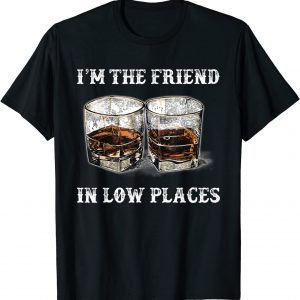 I'm The Friend In Low Places Country Music T-Shirt