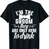 I'm The Groom They Are Only Here To Drink Limited T-Shirt