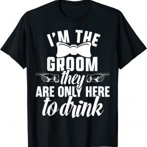 I'm The Groom They Are Only Here To Drink Limited T-Shirt