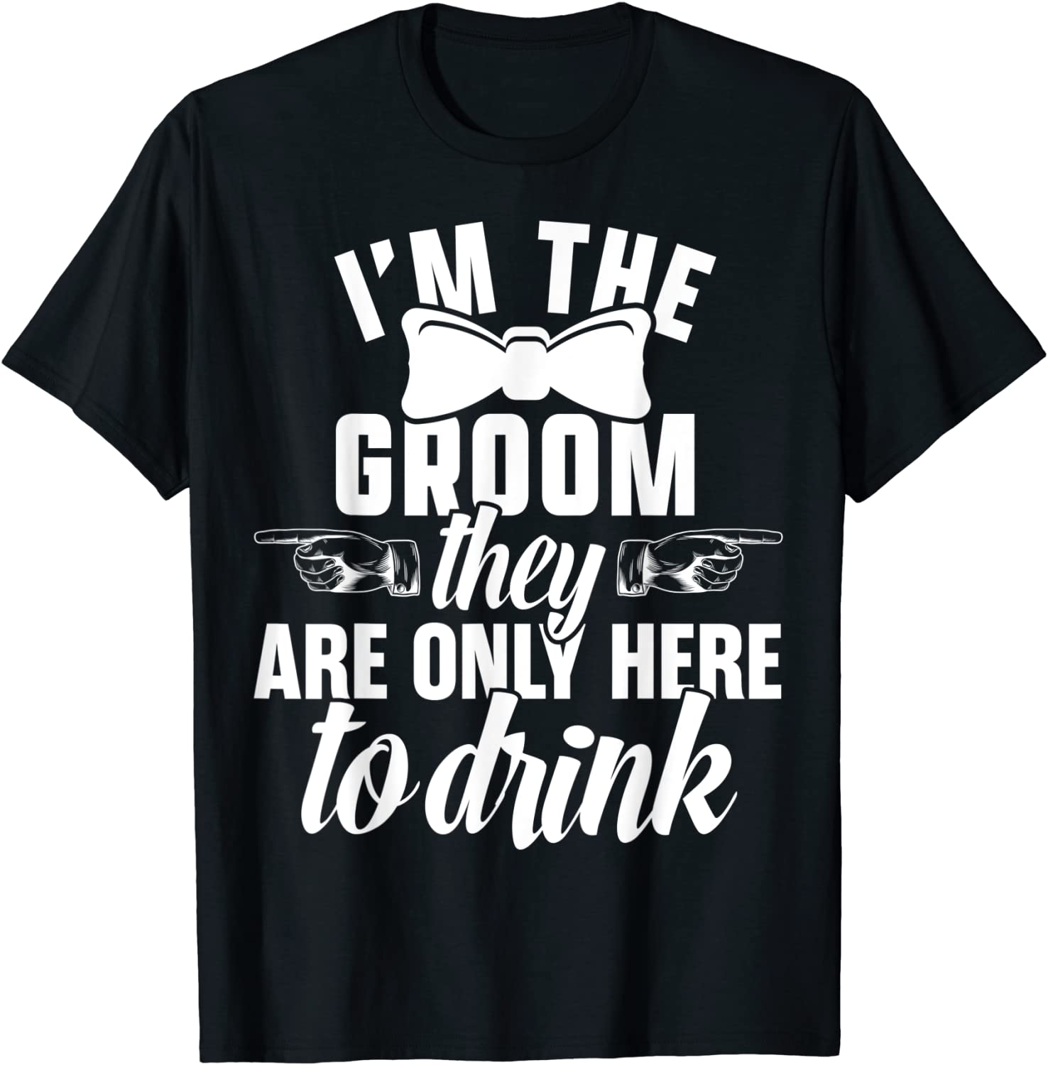 I'm The Groom They Are Only Here To Drink Limited T-Shirt