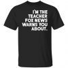 I’m The Teacher Fox News Warns You About 2022 Shirt
