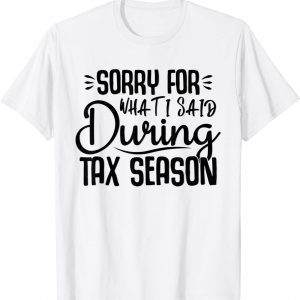 I’m sorry for what I said during Tax Season Accounting Lover 2022 Shirt