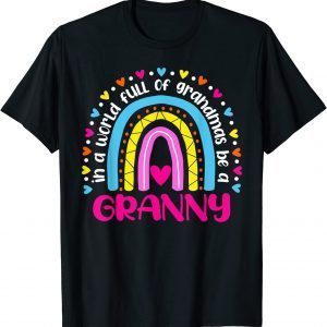 In A World Full Of Grandmas Be A Granny Happy Mother's Day Classic Shirt