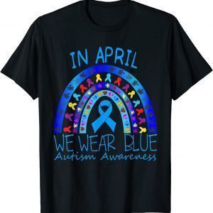 In April We Wear Blue Autistic Rainbow COOL Autism Awareness 2022 Shirt
